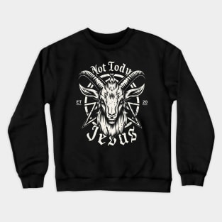 Not Today Jesus I Satanic Baphomet Goat Crewneck Sweatshirt